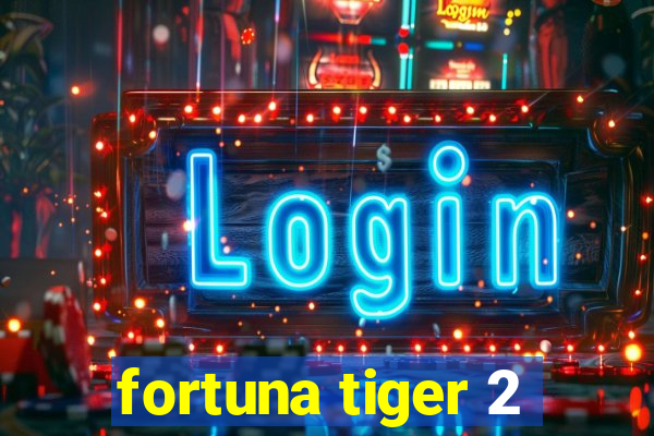 fortuna tiger 2